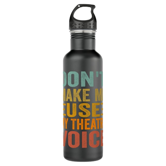 Bouteille D'eau Ne m'oblige pas à utiliser ma voix de théâtre - Dr (Devant)