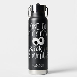 Bouteille D'eau Nom personnalisé "Gone Out Of My Mind"