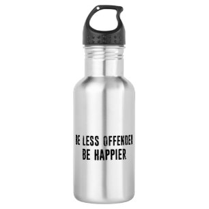 Bouteille D'eau Soyez moins offensé Soyez heureux