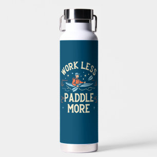 Bouteille D'eau Travailler Moins Paddle Plus Kayak