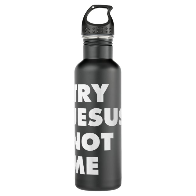 Bouteille D'eau Try Jesus Not Me Christian Faith Hope Love - Large (Devant)