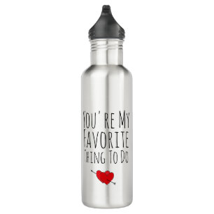 Bouteille D'eau Tu es ma chose préférée à faire drôle Vday Naughty