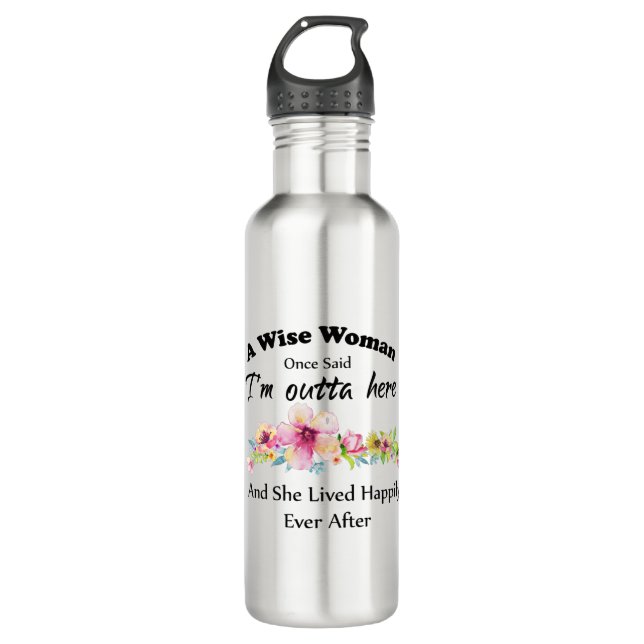 Bouteille D'eau Une femme sage a dit un jour "Je suis dehors ici . (Devant)