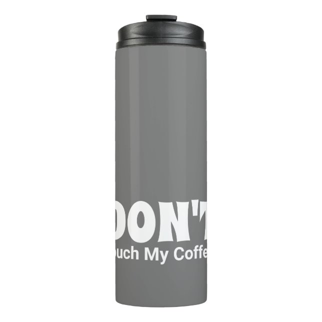 Bouteilles Isothermes Customisé Ne Touchez Pas Mon Coffee Thermal Tumble (Devant)