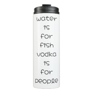 Bouteilles Isothermes eau pour le poisson, vodka pour les gens