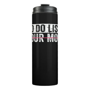 Bouteilles Isothermes Funny To Do List Your Mom Sarcasm Sarcastic Saying