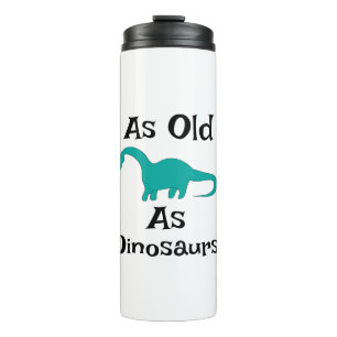 Bouteilles Isothermes Tasse thermique As Old As Dinosaurs