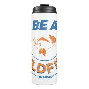 Bouteilles Isothermes Ted Lasso   Être un poisson d'or