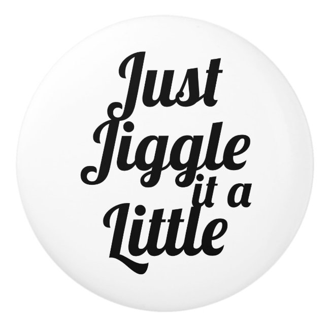 Bouton De Porte En Céramique Anecdote amusante "Jiggle juste un peu" do-it-your (Devant)
