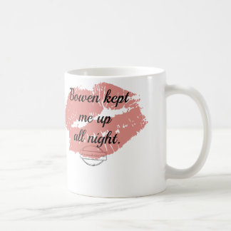Bowen behielt mich herauf die ganze Nacht Tasse