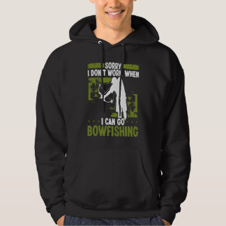 Bowfisher Sorry I dont work when I can go Bowfishi Hoodie