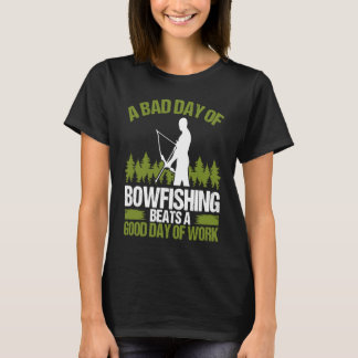 Bowfishing Bad Day of Bowfisher Bowhunter Fisherma T-Shirt