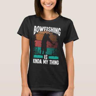 Bowfishing is kinda my thing Bowfisher Airboat Fis T-Shirt
