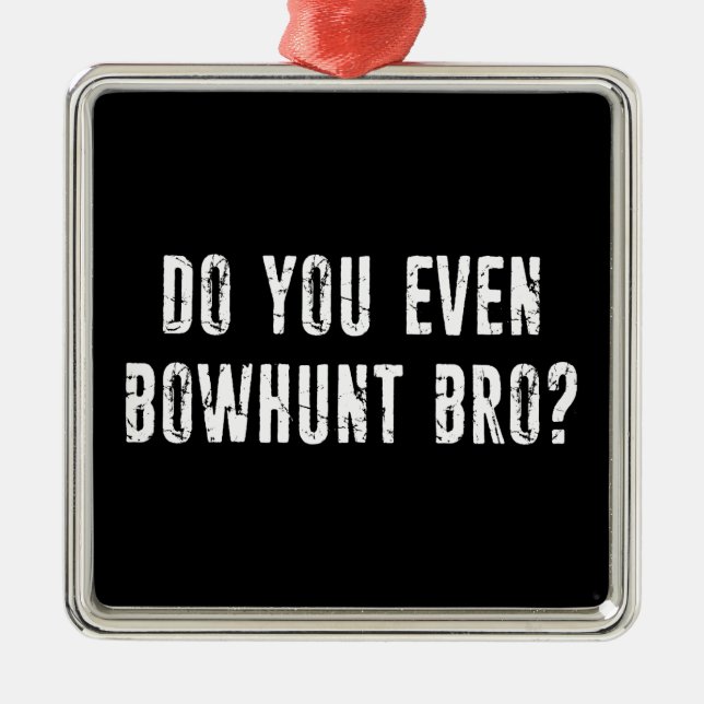 Bowhunt du sogar Bro? Ornament Aus Metall (Vorne)