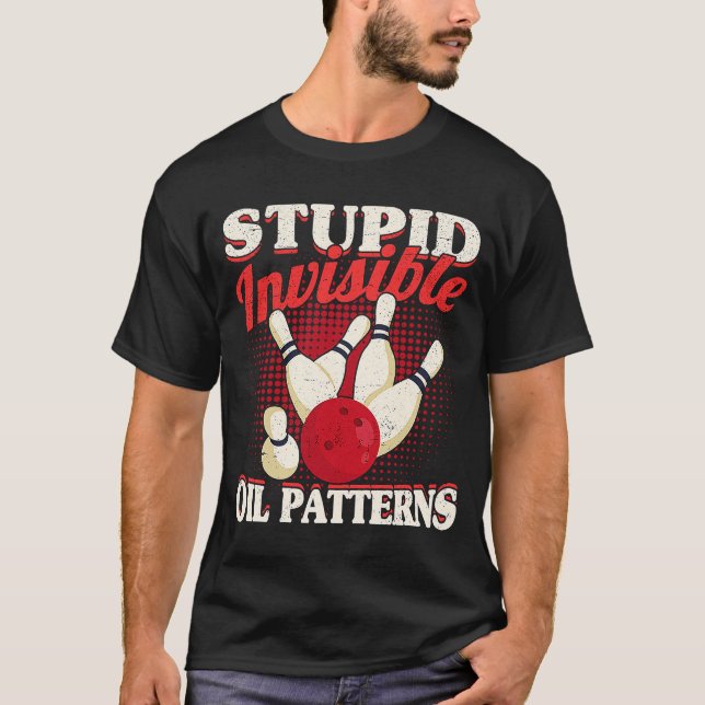 Bowler Men Women Bowling Stupid Unsichtbares Öl Pa T-Shirt (Vorderseite)