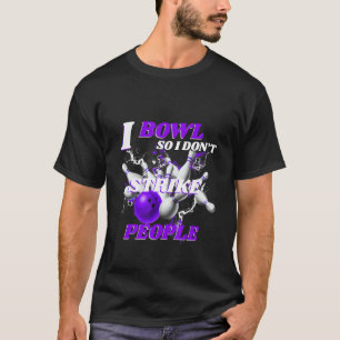 Bowling Bowlers Putt I Bowl, also schlage ich nich T-Shirt