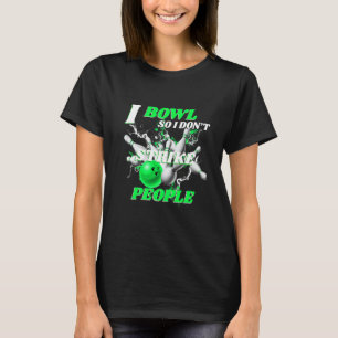 Bowling Bowlers Putt I Bowl, also streike ich nich T-Shirt