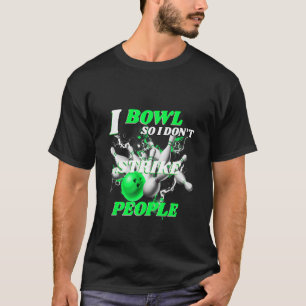 Bowling Bowlers Putt I Bowl, also streike ich nich T-Shirt