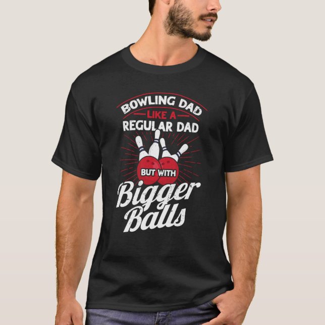 Bowling Dad Like A Regular Dad But With Bigger Bal T-Shirt (Vorderseite)