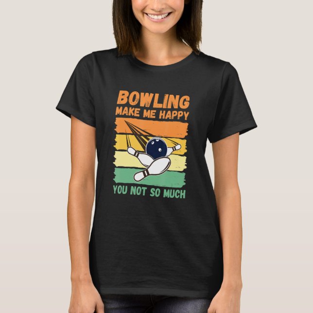 Bowling Make Me Happy You Not So Much T-Shirt (Vorderseite)