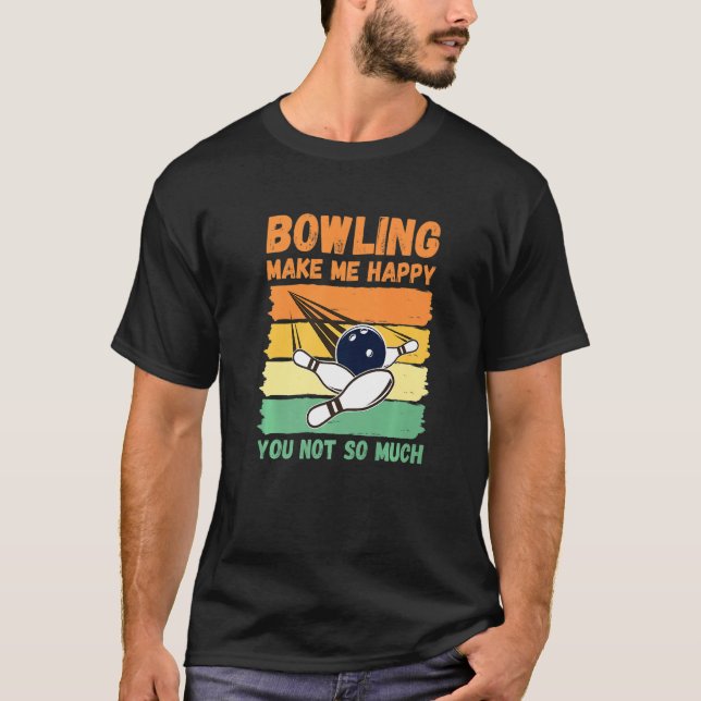 Bowling Make Me Happy You Not So Much   T-Shirt (Vorderseite)