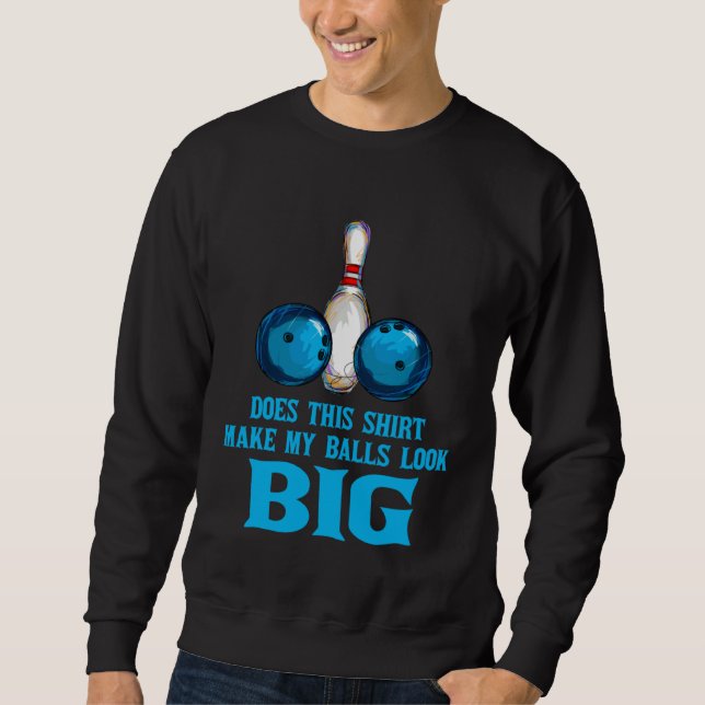 Bowling Outfit This  Make My Balls Look Big Sweatshirt (Vorderseite)