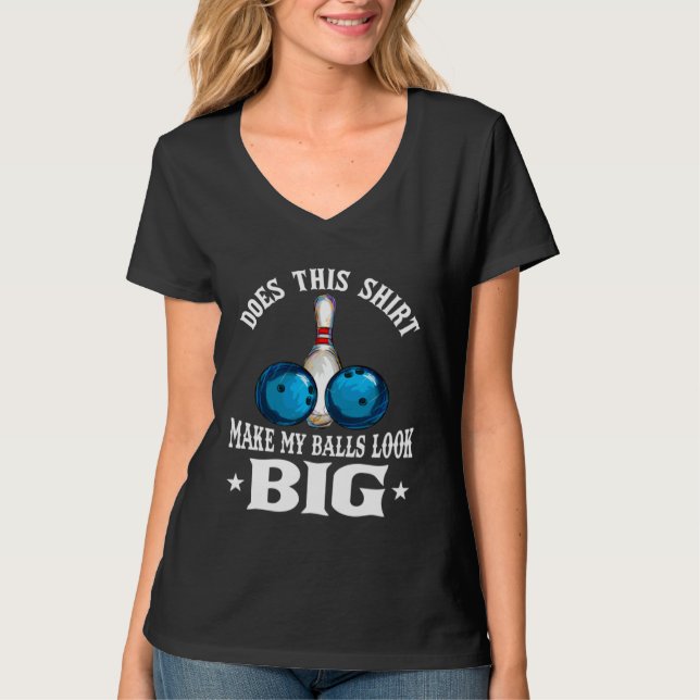 Bowling Outfit This  Make My Balls Look Big T-Shirt (Vorderseite)