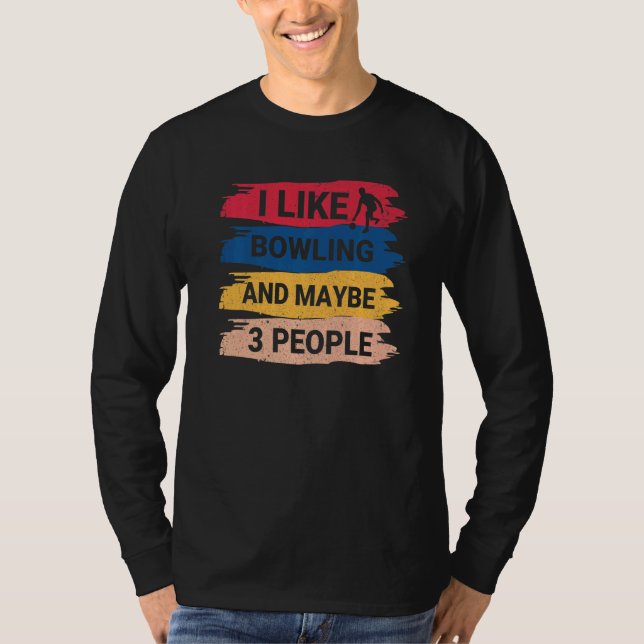 Bowling Saying I Like Bowling And Maybe 3 People T-Shirt (Vorderseite)