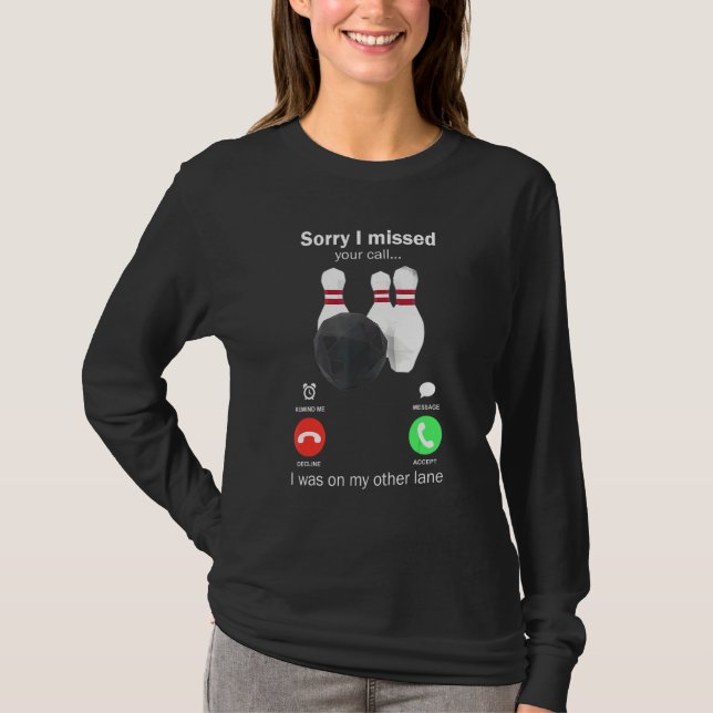 Bowling Sorry, dass ich Ihren Anruf verpasst habe, T-Shirt (Vorderseite)