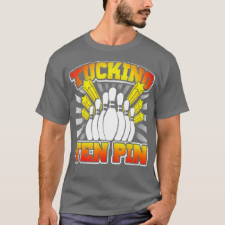 Bowling Tucking Fen Button Funny T T-Shirt