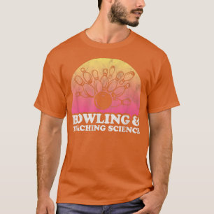 Bowling und Lehrer für Naturwissenschaften oder Na T-Shirt