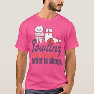 Bowling, weil Mord falsch ist 11 T-Shirt