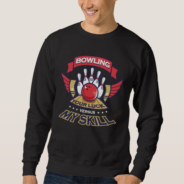 Bowling Your Luck vs My Skill  Sarcastic Bowler Sweatshirt (Vorderseite)