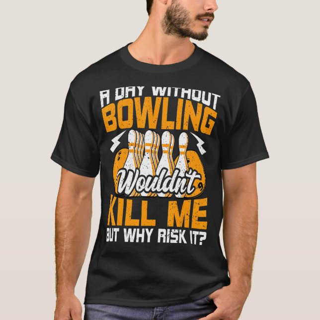 Bowls a Day ohne Bowling Bowling Bowler T-Shirt (Vorderseite)