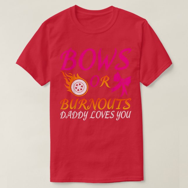 Bows oder Burnouts Daddy Lieben Sie Geschlecht off T-Shirt (Design vorne)