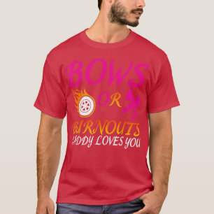 Bows oder Burnouts Daddy Lieben Sie Geschlecht off T-Shirt