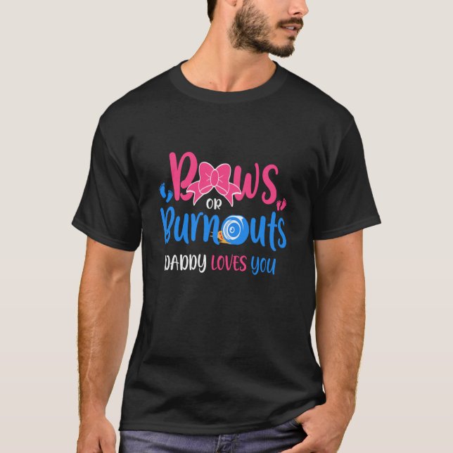Bows oder Burnouts Daddy Lieben Sie Geschlechtsver T-Shirt (Vorderseite)