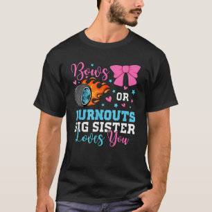 Bows oder Burnouts Schwesternde Lieben, die Sie Ge T-Shirt