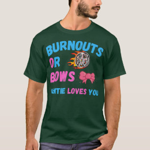 Bows oder Burnouts Tantas Lieben, die Sie Geschlec T-Shirt