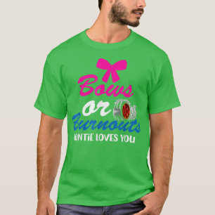 Bows oder Burnouts Tantas Lieben Sie Geschlecht of T-Shirt
