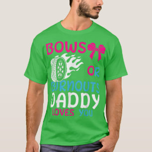 Bows Or Burnouts Daddy Loves You Gender Reveal Par T-Shirt