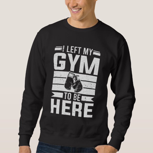 Boxer Ich habe mein Fitnessstudio Verlassen, um hi Sweatshirt (Vorderseite)