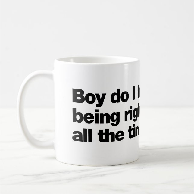 Boy do I hate being right all the time Kaffeetasse (Links)