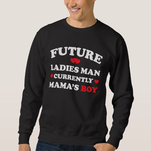 Boy Valentine  A Future Ladies Man Current Mamas B Sweatshirt (Vorderseite)
