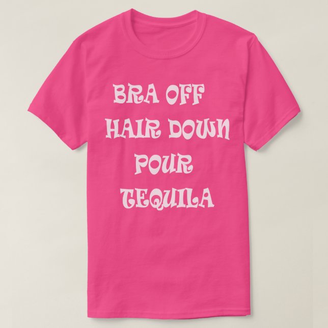 Bra aus dem Haar Pour Tequila T-Shirt (Design vorne)