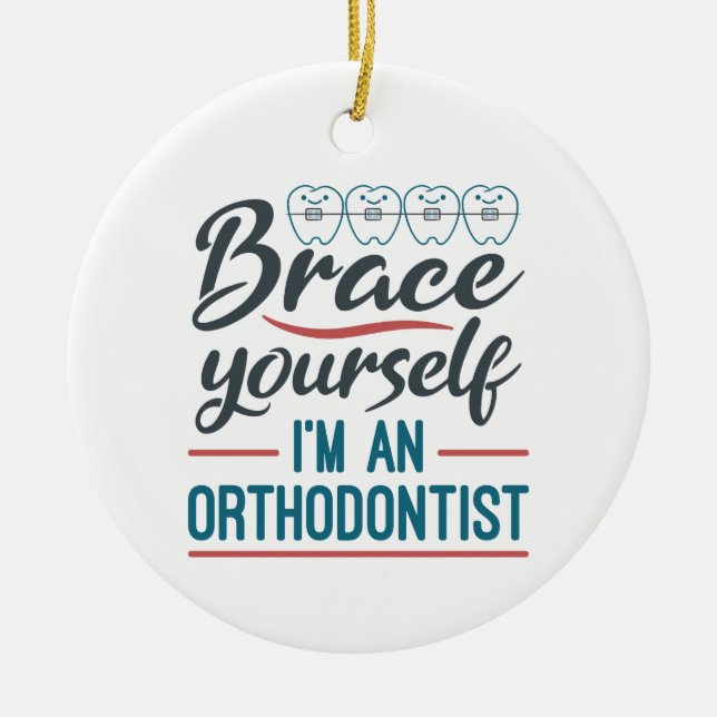 Brace Yourself I'm An Orthodontist Keramik Ornament (Vorne)