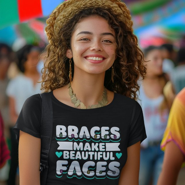 Braces Make Beautiful Faces Dental Worker T-Shirt (Braces Make Beautiful faces Womens Black T-Shirt)