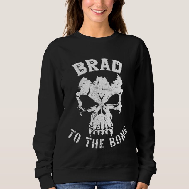 Brad to the Bone s  Bradley Bradford or Brady Sweatshirt (Vorderseite)