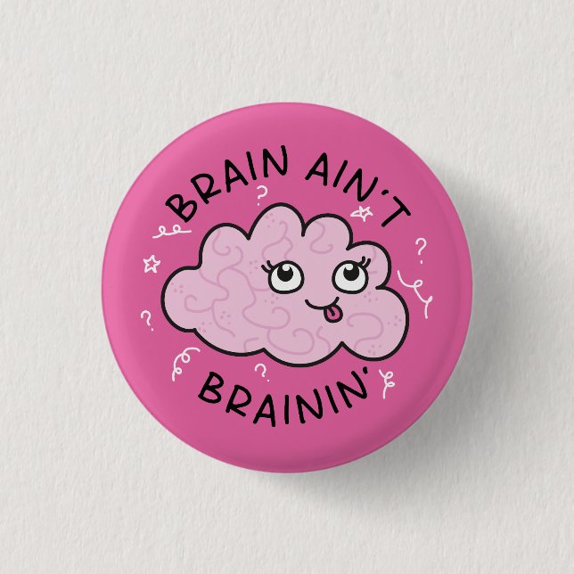 Brain Ain't Brainin Abzeichen Button Niedlich (Vorderseite)