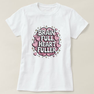 Brain Full, Heart Fuller - ADHD Positivity Sticker T-Shirt